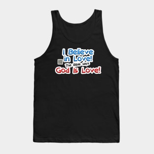 I Believe in Love! The Bible says God Is Love! Tank Top